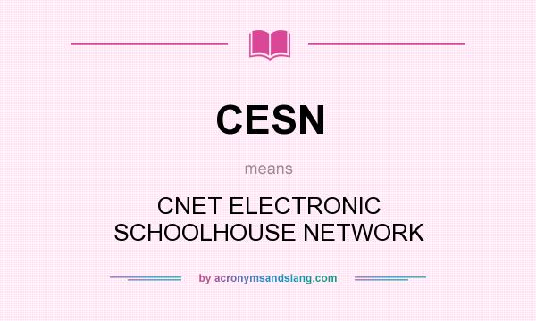 What does CESN mean? It stands for CNET ELECTRONIC SCHOOLHOUSE NETWORK