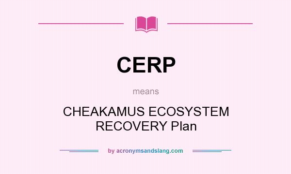 What does CERP mean? It stands for CHEAKAMUS ECOSYSTEM RECOVERY Plan