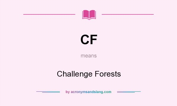 What does CF mean? It stands for Challenge Forests