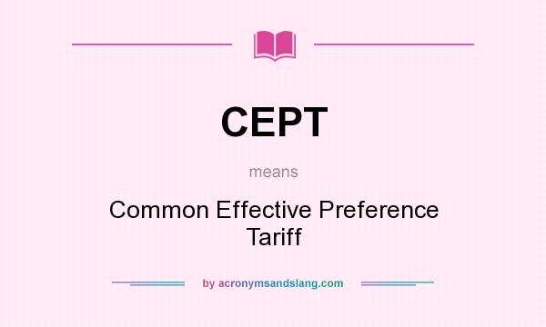 What does CEPT mean? It stands for Common Effective Preference Tariff