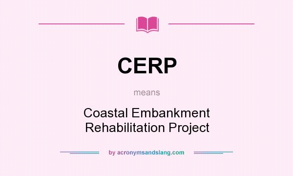 What does CERP mean? It stands for Coastal Embankment Rehabilitation Project