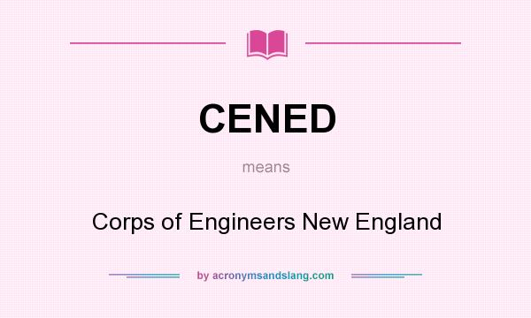 What does CENED mean? It stands for Corps of Engineers New England