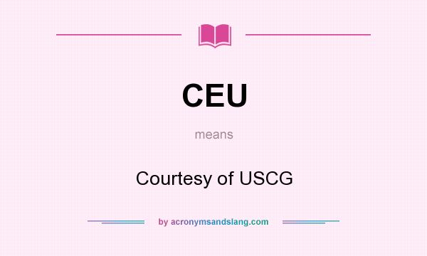 What does CEU mean? It stands for Courtesy of USCG