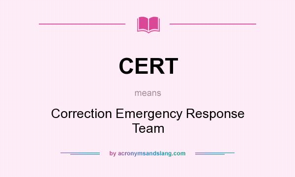 What does CERT mean? It stands for Correction Emergency Response Team