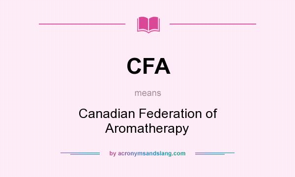 What does CFA mean? It stands for Canadian Federation of Aromatherapy
