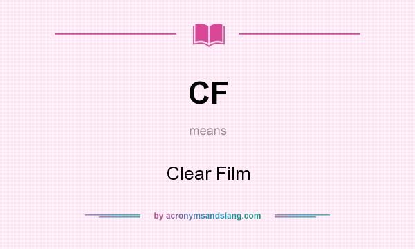 What does CF mean? It stands for Clear Film