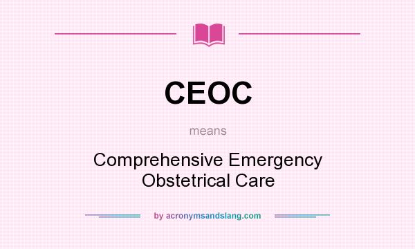 What does CEOC mean? It stands for Comprehensive Emergency Obstetrical Care