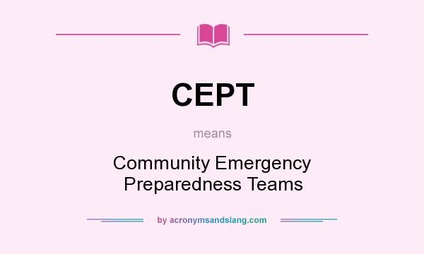 What does CEPT mean? It stands for Community Emergency Preparedness Teams