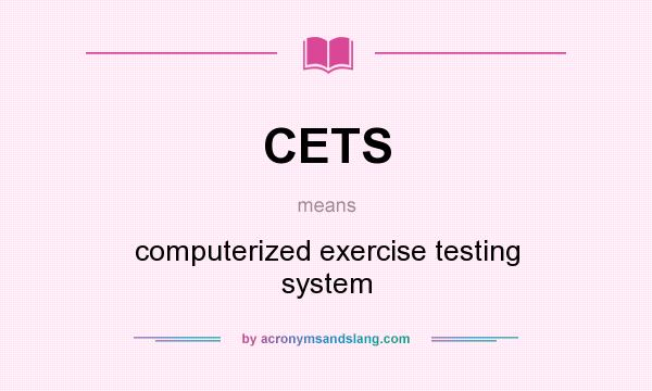 What does CETS mean? It stands for computerized exercise testing system