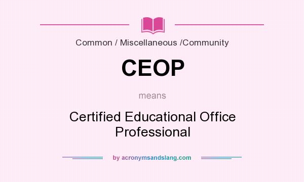 What does CEOP mean? It stands for Certified Educational Office Professional