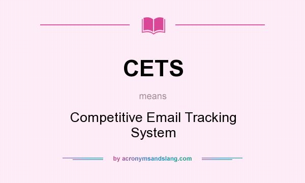 What does CETS mean? It stands for Competitive Email Tracking System