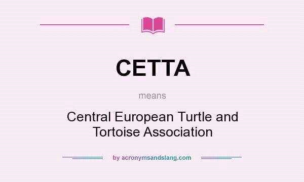 What does CETTA mean? It stands for Central European Turtle and Tortoise Association