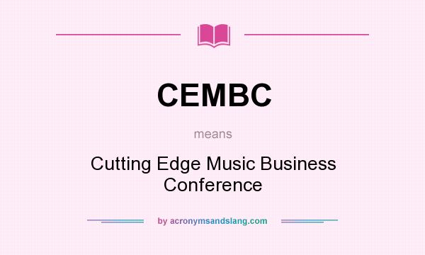 What does CEMBC mean? It stands for Cutting Edge Music Business Conference