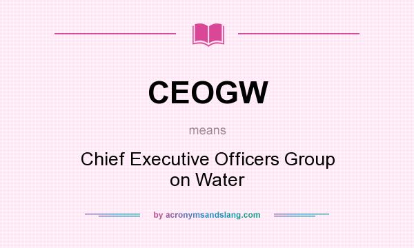 What does CEOGW mean? It stands for Chief Executive Officers Group on Water
