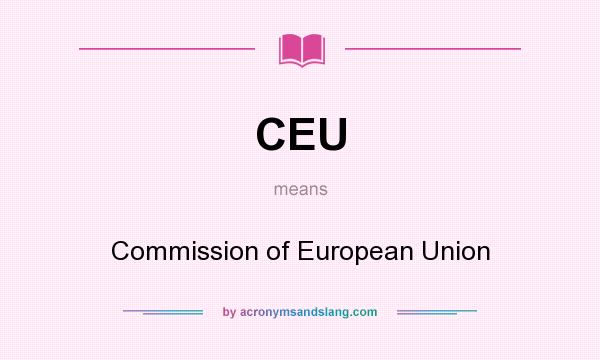 What does CEU mean? It stands for Commission of European Union