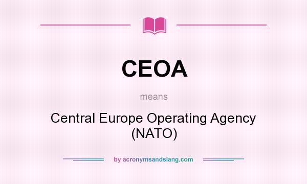 What does CEOA mean? It stands for Central Europe Operating Agency (NATO)