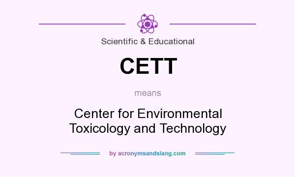 What does CETT mean? It stands for Center for Environmental Toxicology and Technology
