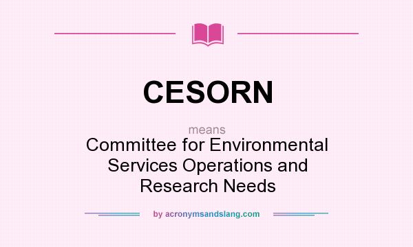 What does CESORN mean? It stands for Committee for Environmental Services Operations and Research Needs