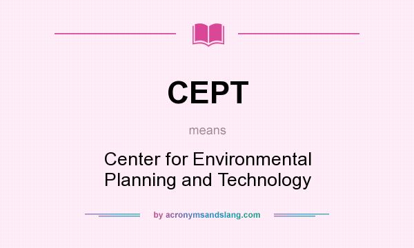 What does CEPT mean? It stands for Center for Environmental Planning and Technology