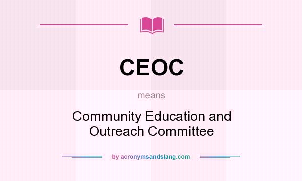 What does CEOC mean? It stands for Community Education and Outreach Committee
