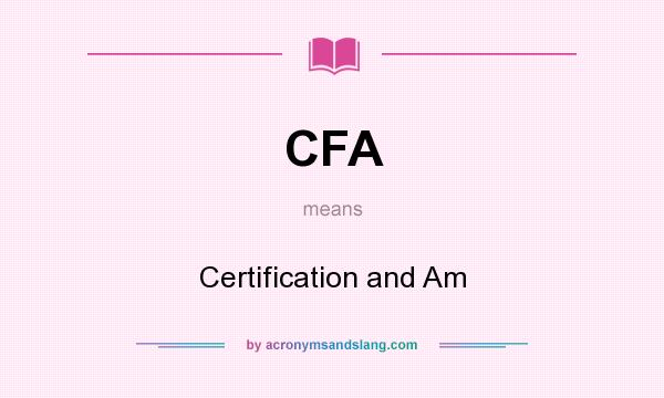 What does CFA mean? It stands for Certification and Am