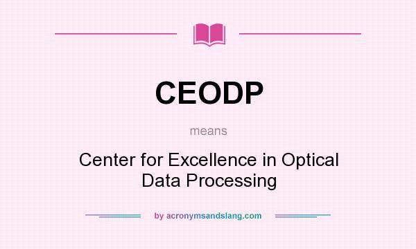 What does CEODP mean? It stands for Center for Excellence in Optical Data Processing
