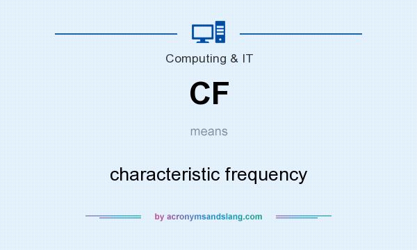 What does CF mean? It stands for characteristic frequency