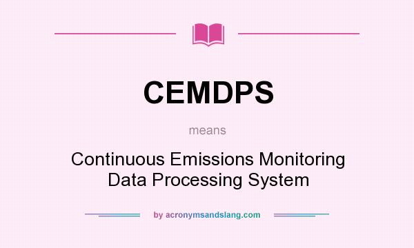 What does CEMDPS mean? It stands for Continuous Emissions Monitoring Data Processing System