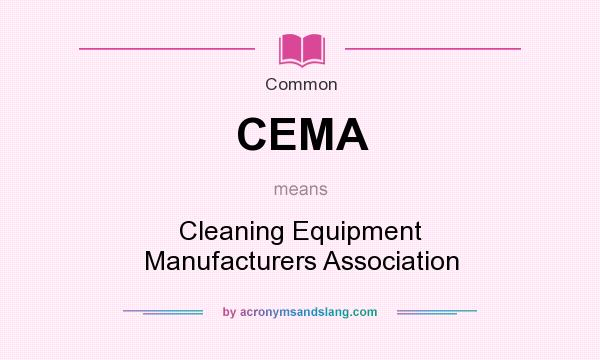 What does CEMA mean? It stands for Cleaning Equipment Manufacturers Association