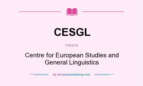What does CESGL mean? It stands for Centre for European Studies and General Linguistics