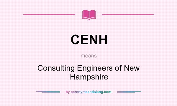 What does CENH mean? It stands for Consulting Engineers of New Hampshire