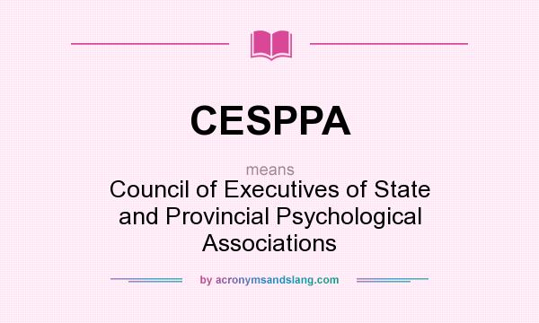What does CESPPA mean? It stands for Council of Executives of State and Provincial Psychological Associations