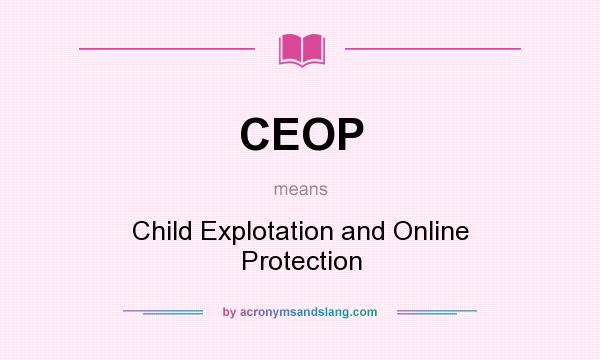 What does CEOP mean? It stands for Child Explotation and Online Protection
