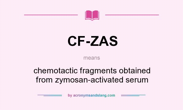 What does CF-ZAS mean? It stands for chemotactic fragments obtained from zymosan-activated serum