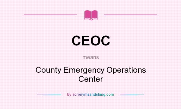 What does CEOC mean? It stands for County Emergency Operations Center