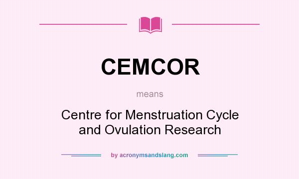 What does CEMCOR mean? It stands for Centre for Menstruation Cycle and Ovulation Research