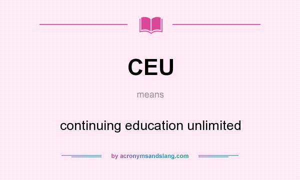 What does CEU mean? It stands for continuing education unlimited
