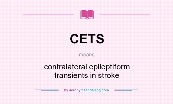 What does CETS mean? It stands for contralateral epileptiform transients in stroke