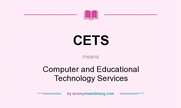 What does CETS mean? It stands for Computer and Educational Technology Services