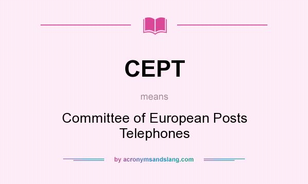 What does CEPT mean? It stands for Committee of European Posts Telephones