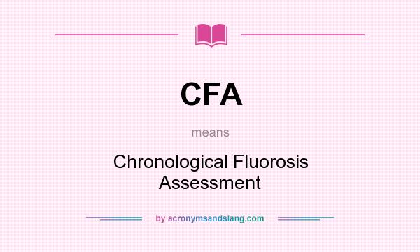 What does CFA mean? It stands for Chronological Fluorosis Assessment