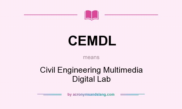 What does CEMDL mean? It stands for Civil Engineering Multimedia Digital Lab