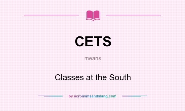 What does CETS mean? It stands for Classes at the South