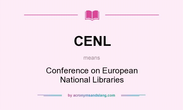 What does CENL mean? It stands for Conference on European National Libraries