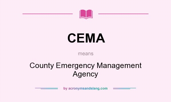 What does CEMA mean? It stands for County Emergency Management Agency