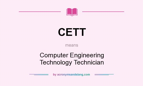 What does CETT mean? It stands for Computer Engineering Technology Technician