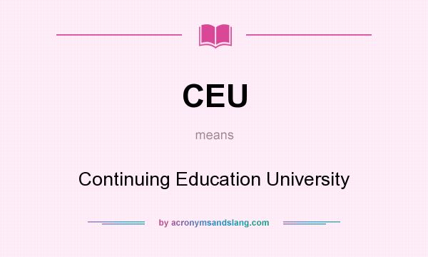 What does CEU mean? It stands for Continuing Education University