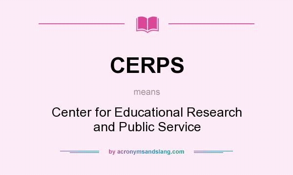 What does CERPS mean? It stands for Center for Educational Research and Public Service