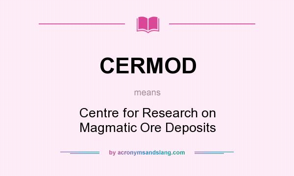 What does CERMOD mean? It stands for Centre for Research on Magmatic Ore Deposits