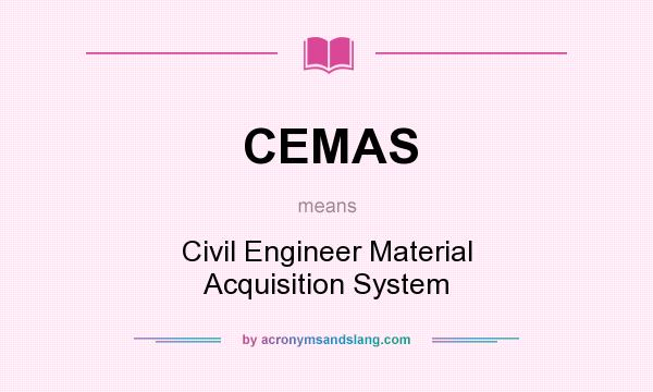 What does CEMAS mean? It stands for Civil Engineer Material Acquisition System